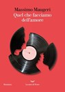 Quel che facciamo dell'amore - Massimo Maugeri - 9788834622926