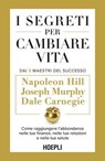 I segreti per cambiare vita. Dai 3 Maestri del Successo - Napoleon Hill ; Dale Carnegie ; Joseph Murphy - 9788836018673