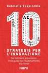 10 strategie per l’innovazione - Gabriella Scapicchio ; Alessandra Luksch ; Alberto Onetti ; Giovanni Iozzia ; Cosimo Panetta ; Irene Cassarino ; Ernesto Ciorra - 9788836019335