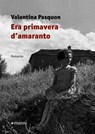 Era primavera d'amaranto - Valentina Pasquon - 9788836171248