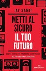 Metti al sicuro il tuo futuro - Jay Samit - 9788836200764