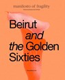Beirut and the Golden Sixties - Sam Bardaouil ; Till Fellrath - 9788836652945