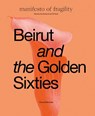 Beirut and the Golden Sixties - Sam Bardaouil ; Till Fellrath - 9788836654260