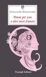 Poesie per Lou e altri versi d'amore - Guillaume Apollinaire - 9788836823291