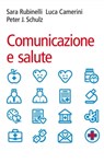 Comunicazione e salute - Sara Rubinelli ; Luca Camerini ; Peter J. Schulz - 9788838788666