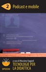 Tecnologie per la didattica 2 - Podcast e mobile (ePub - Spicchi) - Massimo Faggioli - 9788838788963