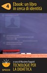 Tecnologie per la didattica 4 - Ebook: un libro in cerca di identità (ePub Spicchi) - Massimo Faggioli - 9788838788987