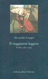 Il viaggiatore leggero - Alexander Langer ; Goffredo Fofi - 9788838928352