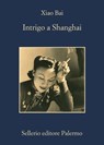 Intrigo a Shanghai - Xiao Bai - 9788838930522
