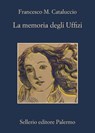 La memoria degli Uffizi - Francesco M. Cataluccio - 9788838930928