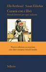 Curarsi con i libri - Ella Berthoud ; Susan Elderkin - 9788838936258