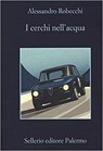 I cerchi nell'acqua - ROBECCHI,  Alessandro - 9788838940507
