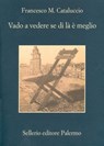 Vado a vedere se di là è meglio - Francesco M. Cataluccio - 9788838942433