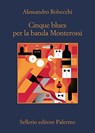Cinque Blues per la banda Monterossi - Alessandro Robecchi - 9788838944925