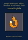 Animali in giallo - Alicia Giménez-Bartlett ; Andrej Longo ; Marco Malvaldi ; Luca Mercadante ; Francesco Recami ; Gaetano Savatteri ; Simona Tanzini ; Samantha Bruzzone ; Gianfranco Marrone - 9788838947636