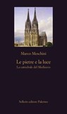Le pietre e la luce - Marco Meschini ; Antonio Chemotti - 9788838947650