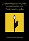 Dodici mesi in giallo - Serena Cappellozza ; Alicia Giménez-Bartlett ; Andrej Longo ; Marco Malvaldi ; Samantha Bruzzone ; Antonio Manzini ; Simon Mason ; Luca Mercadante ; Santo Piazzese ; Alessandro Robecchi ; Gaetano Savatteri ; Simona Tanzini - 9788838949227