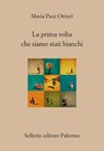 La prima volta che siamo stati bianchi - Maria Pace Ottieri - 9788838949562