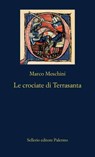 Le crociate di Terrasanta - Marco Meschini - 9788838949920
