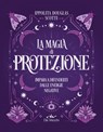 La magia di protezione - Ippolita Douglas Scotti - 9788841238974