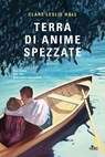 Terra di anime spezzate - Clare Leslie Hall - 9788842937517