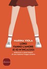 Loro fanno l'amore (e io m'incazzo) - Marina Viola - 9788845401053