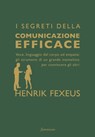I segreti della comunicazione efficace - Henrik Fexeus - 9788845427022