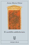 Il cardillo addolorato - Anna Maria Ortese - 9788845970085