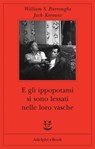 E gli ippopotami si sono lessati nelle loro vasche - William S. Burroughs ; Jack Kerouac - 9788845972713