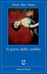 Il porto delle nebbie - Pierre Mac Orlan - 9788845973192