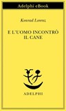E l'uomo incontrò il cane - Konrad Lorenz - 9788845974229