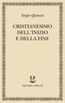 Cristianesimo dell'inizio e della fine - Sergio Quinzio - 9788845974427