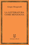 La letteratura come menzogna - Giorgio Manganelli - 9788845975356