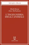 L’ingegneria degli animali - Mark Denny ; Alan McFadzean - 9788845976247
