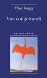 Vite congetturali - Fleur Jaeggy - 9788845976469