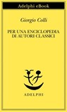 Per una enciclopedia di autori classici - Giorgio Colli - 9788845977022
