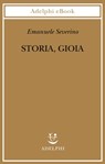 Storia, Gioia - Emanuele Severino - 9788845978548