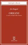 Origini - Jim Baggott - 9788845978876