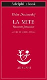 La mite - Fëdor Dostoevskij - 9788845979996