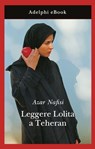 Leggere Lolita a Teheran - Azar Nafisi - 9788845982330