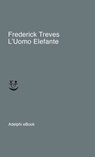 L'Uomo Elefante - Frederick Treves - 9788845982736