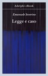 Legge e caso - Emanuele Severino - 9788845982804