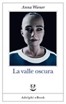 La valle oscura - Anna Wiener - 9788845983122