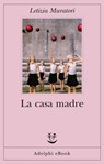 La casa madre - Letizia Muratori - 9788845983719