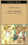 Van Gogh il suicidato della società - Antonin Artaud - 9788845984143