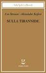 Sulla tirannide - Leo Strauss ; Alexandre Kojève - 9788845984389