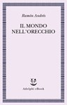Il mondo nell’orecchio - Ramón Andrés - 9788845984648