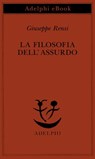 La filosofia dell’assurdo - Giuseppe Rensi - 9788845985089