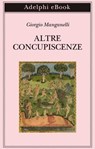Altre concupiscenze - Giorgio Manganelli - 9788845985195