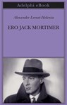 Ero Jack Mortimer - Alexander Lernet-Holenia - 9788845986468